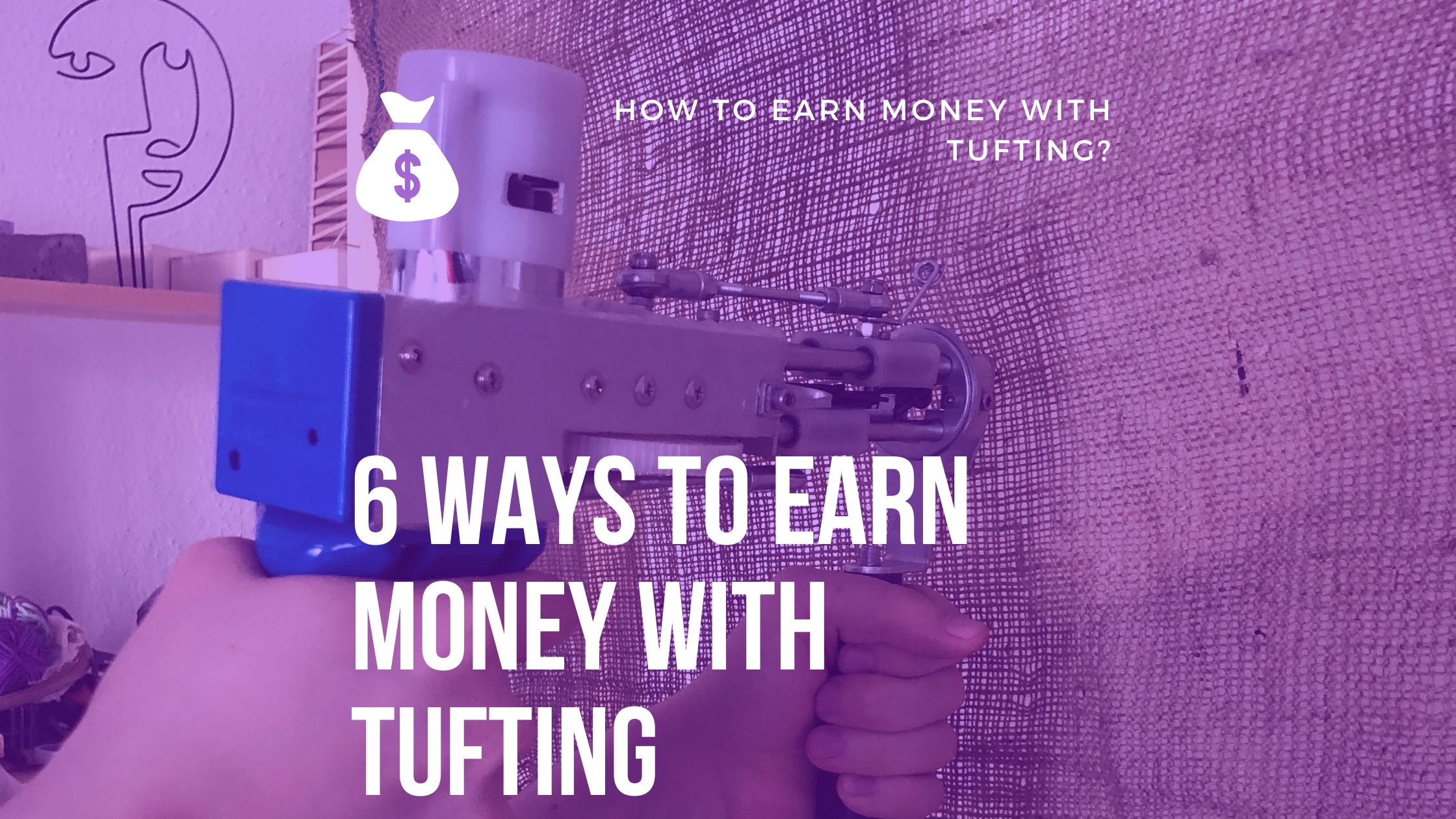 6 Ways To Earn Money With Tufting