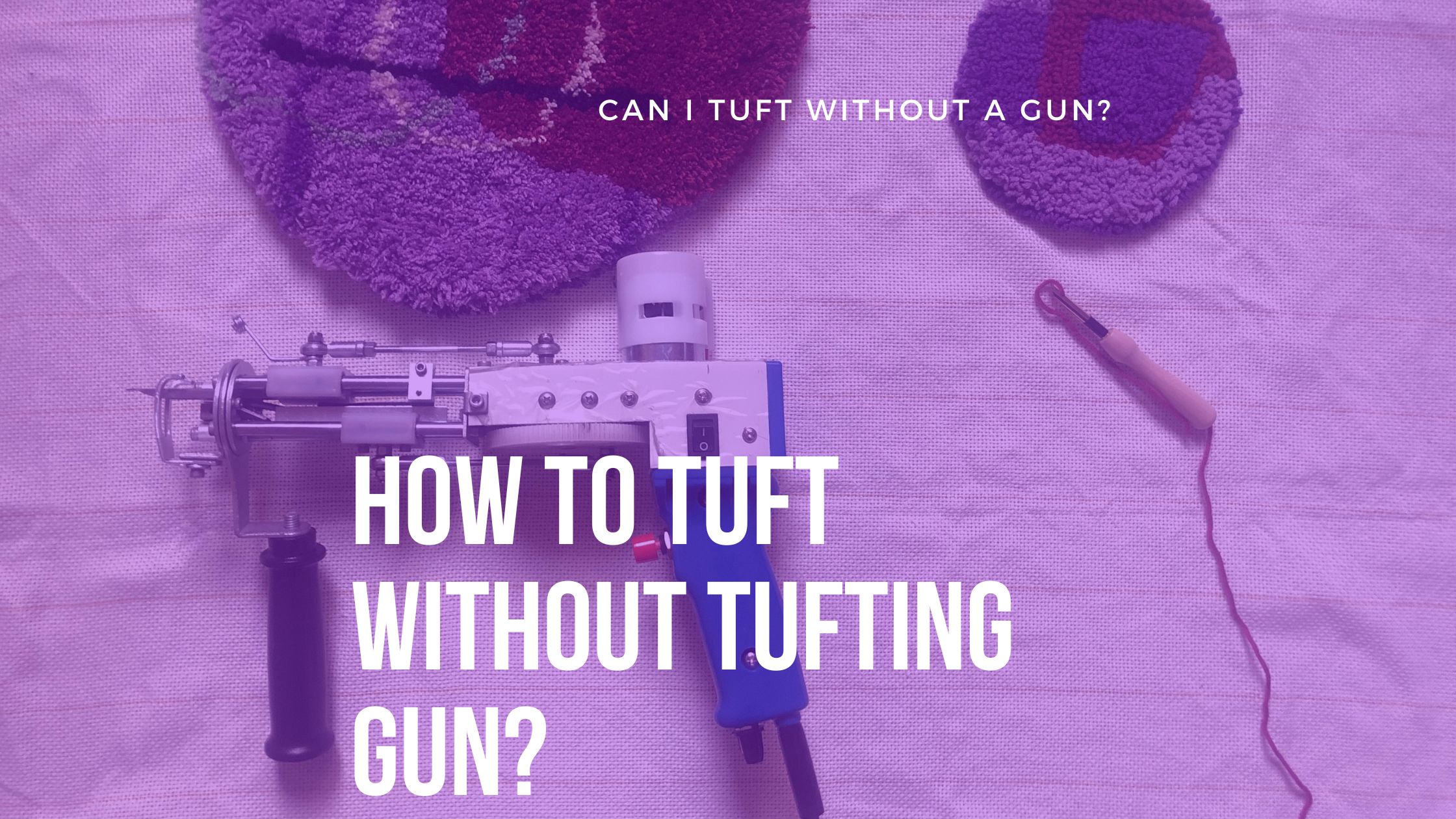 How To Tuft Without Tufting Gun?