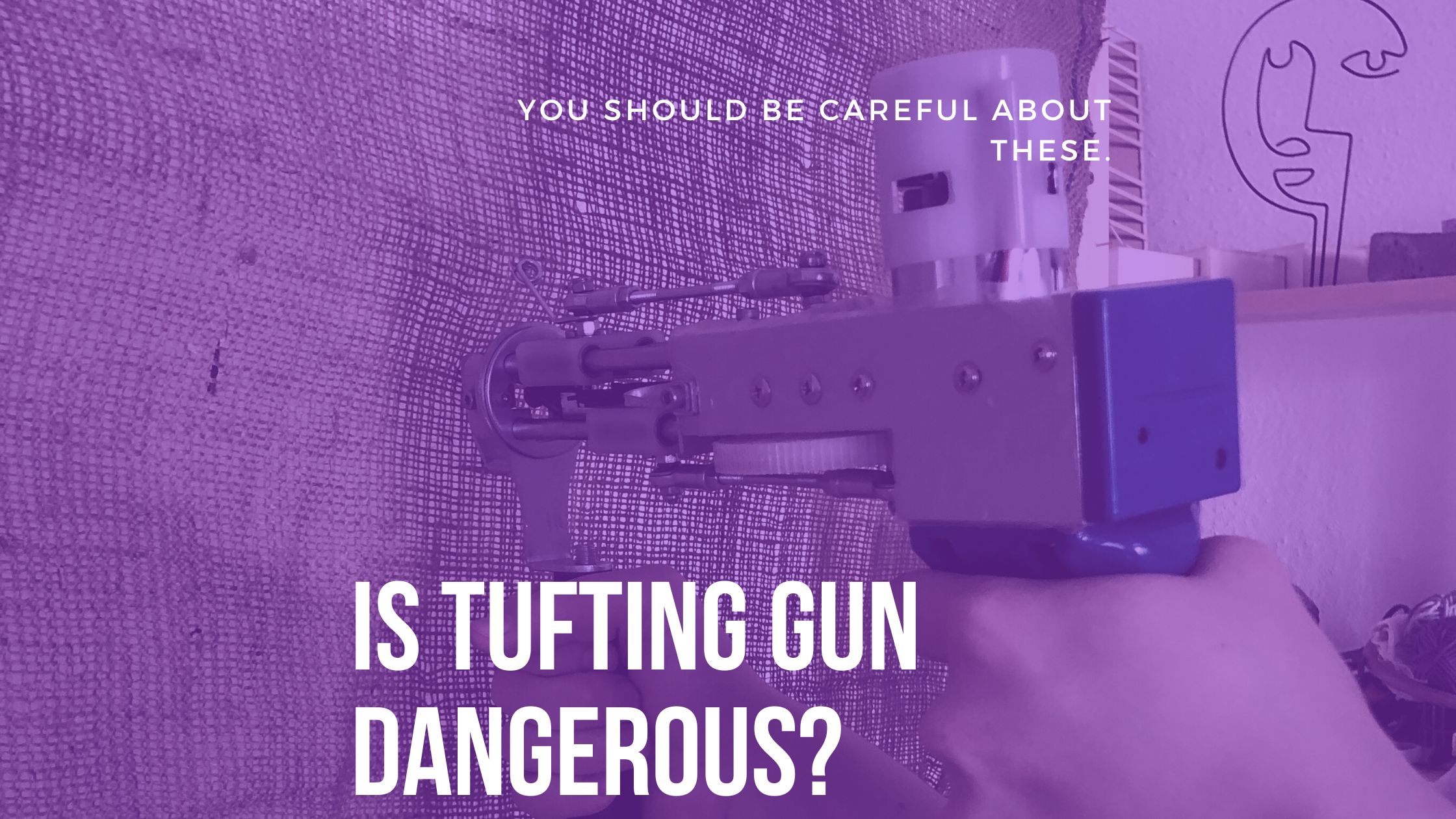Is tufting gun dangerous? You should be careful about these.