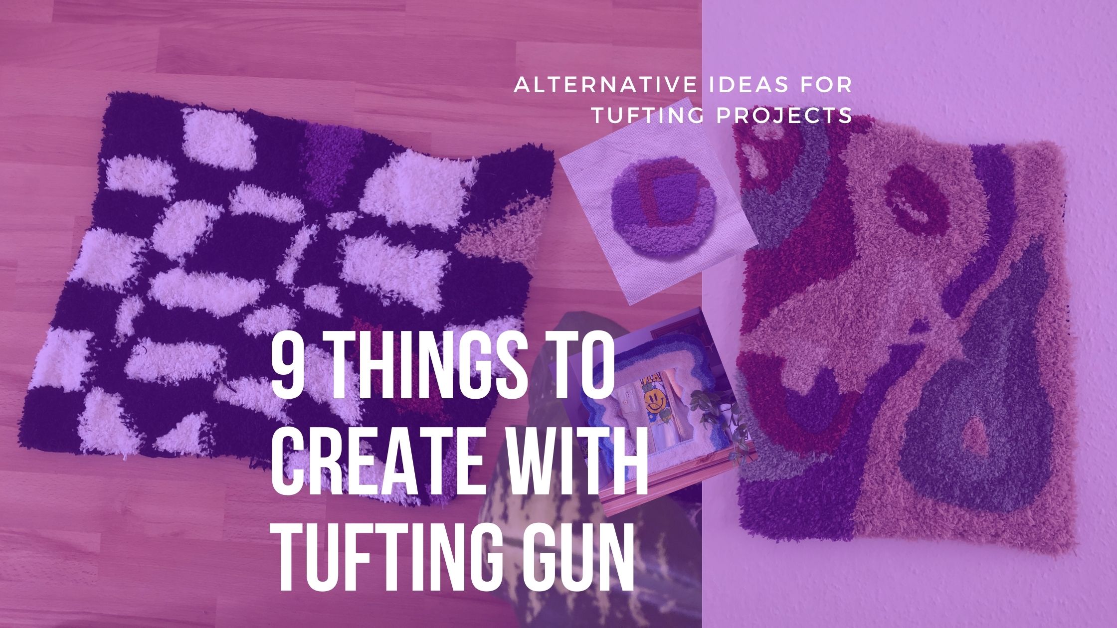 9 Things To Create With Tufting Gun