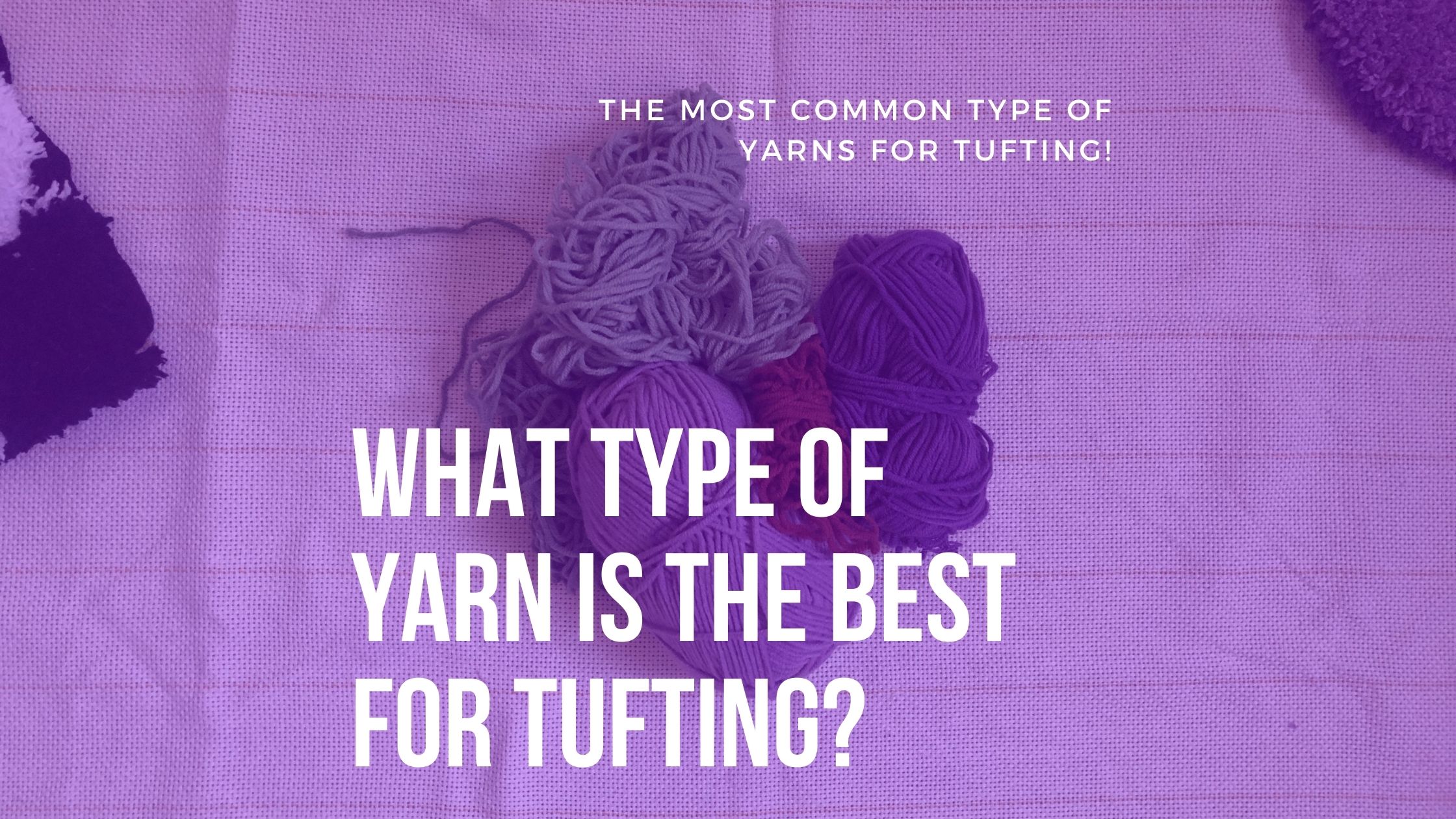What Type of Yarn is the Best For Tufting?