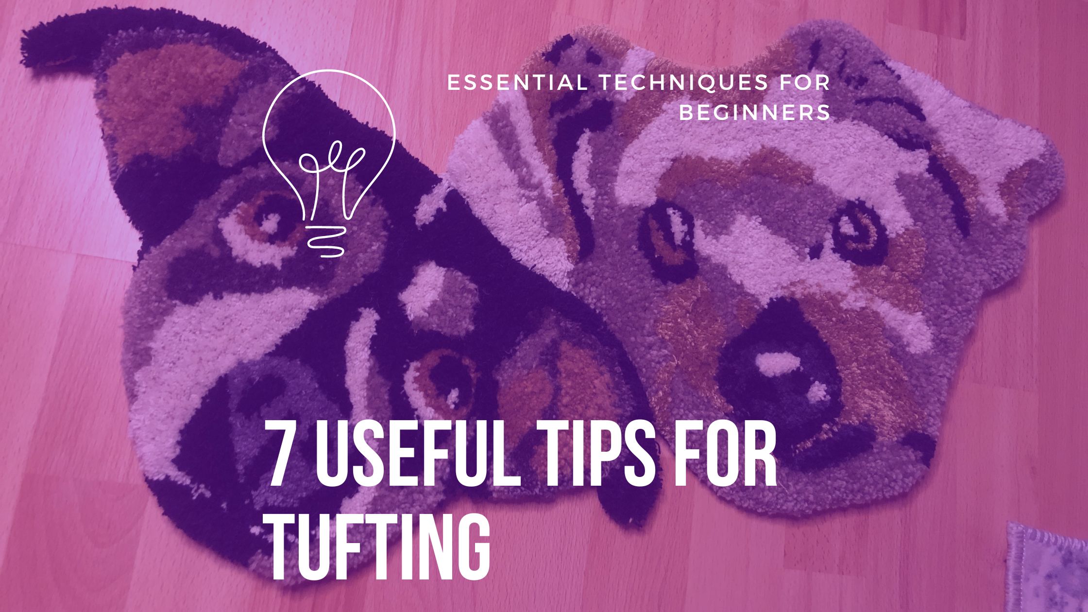 7 Useful Tips For Tufting