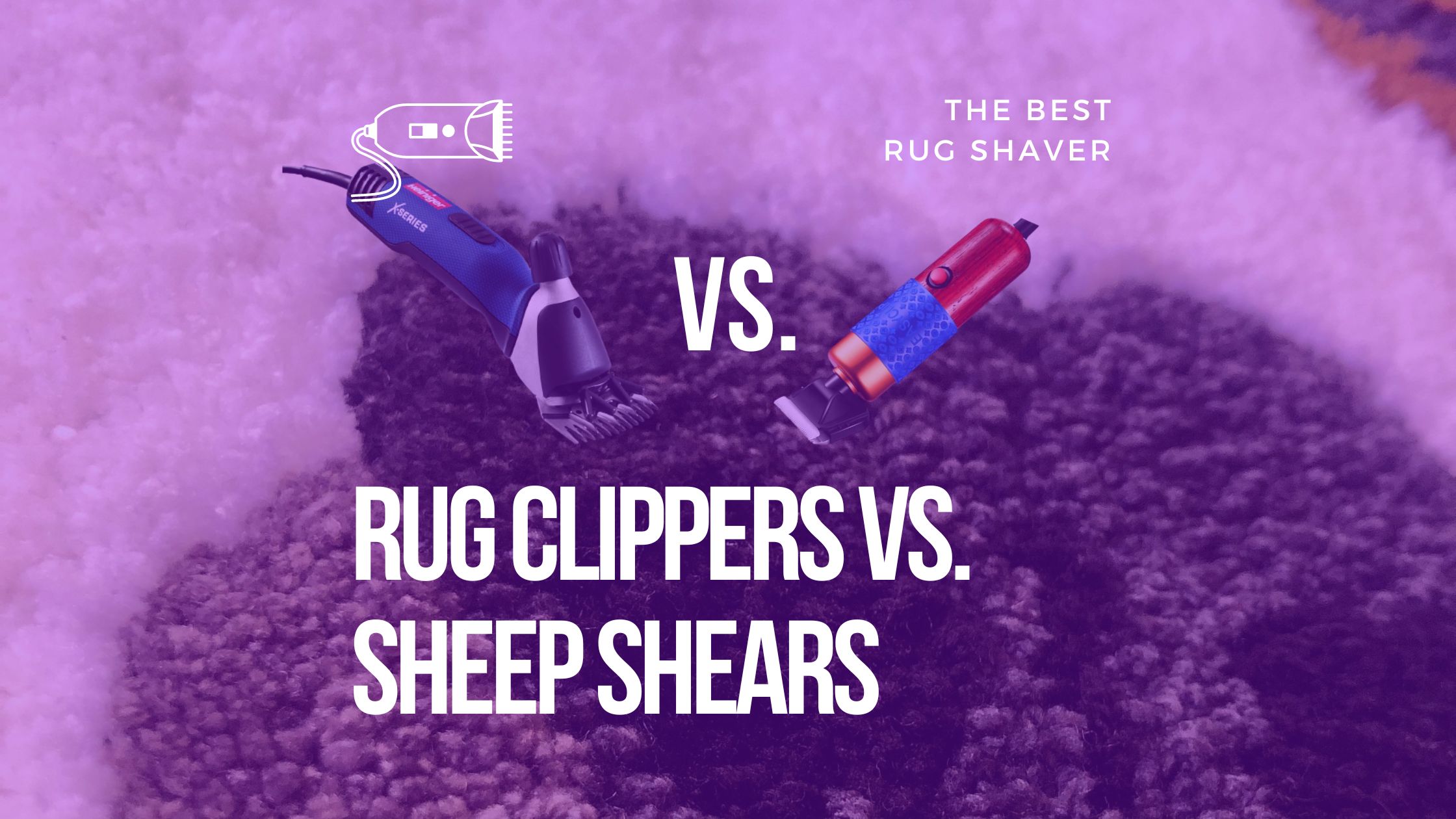 Rug Clippers VS. Sheep Shears